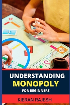 Paperback Understanding Monopoly for Beginners: A Comprehensive Guide To Demystifying The Strategies, Rules, And Winning Tactics Of The Classic Board Game Book