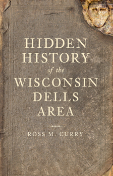 Paperback Hidden History of the Wisconsin Dells Area Book