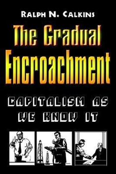Paperback The Gradual Encroachment: Capitalism as We Know It Book