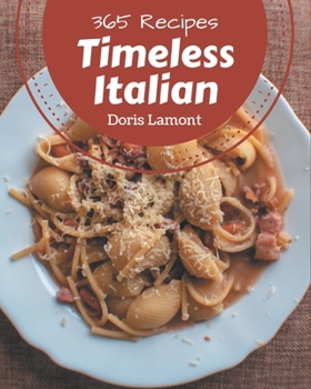 Paperback 365 Timeless Italian Recipes: Explore Italian Cookbook NOW! Book