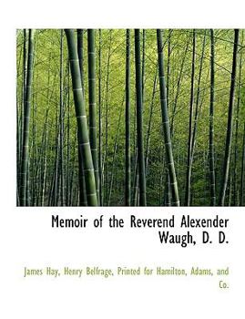 Memoir of the Reverend Alexender Waugh, D D