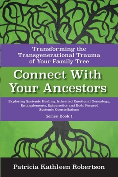 Paperback Connect with Your Ancestors: Transforming the Transgenerational Trauma of Your Family Tree: Exploring Systemic Healing, Inherited Emotional Genealogy, Book