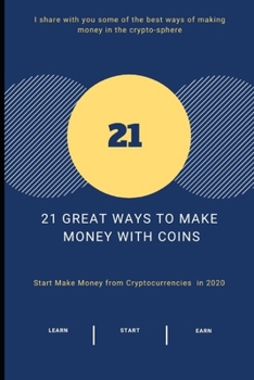 21 Great Ways to Make Money With COINS: Start Make Money from Cryptocurrencies  in 2020