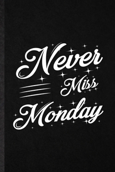 Paperback Never Miss Monday: Funny Blank Lined Notebook/ Journal For Positive Motivation, Kindness Wellness Mind, Inspirational Saying Unique Speci Book