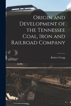 Paperback Origin and Development of the Tennessee Coal, Iron and Railroad Company Book