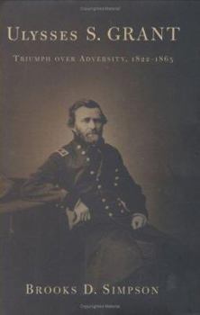 Hardcover Ulysses S. Grant: Triumph Over Adversity, 1822-1865 Book