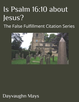 Paperback Is Psalm 16: 10 about Jesus?: The False Fulfillment Citation Series Book