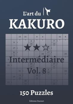 Paperback L'art du Kakuro Intermédiaire Vol.8 [French] Book