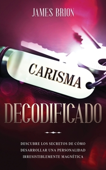 Paperback Carisma Decodificado: Descubre los secretos de c?mo desarrollar una personalidad irresistiblemente magn?tica [Spanish] Book