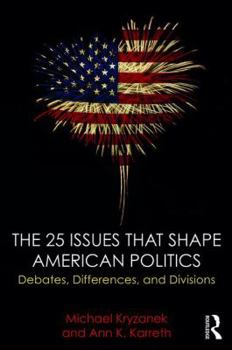 Paperback The 25 Issues that Shape American Politics: Debates, Differences, and Divisions Book