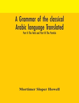 Paperback A Grammar Of The Classical Arabic Language Translated And Compiled From The Works Of The Most Approved Native Or Naturalized Authorities Part Ii The V Book