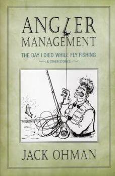 Hardcover Angler Management: The Day I Died While Fly Fishing & Other Stories Book