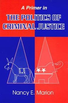 A Primer in the Politics of Criminal Justice