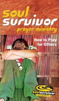 Paperback Soul Survivor Prayer Ministry: How to Pray for Others (Soul Survivor Series) Book