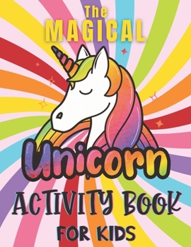 Paperback The Magical Unicorn Activity Book For Kids: Dot-to-dot, spot the difference, I spy, colouring, mazes, word searches & more! Fun Children's Workbook ag Book