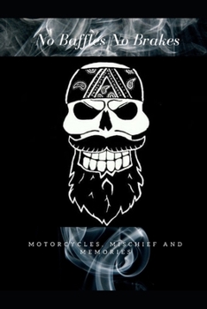 Paperback No Baffles No Brakes: Motorcycles, Mischief and Memories Book