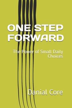 ONE STEP FORWARD: The Power of Small Daily Choices