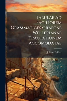 Paperback Tabulae Ad Faciliorem Grammatices Graecae Wellerianae Tractationem Accomodatae Book