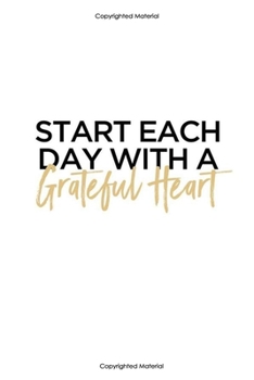 Start each day with a Greatful heart:Inspirational Notebook,Quote Notebook, Funny- cute, women and girls,White and Black with gold, happy birthday ... Pages, 6 x 9) (lined college ruled Notebooks)