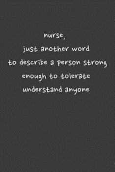 nurse, just another word to describe a person strong enough to tolerate understand anyone