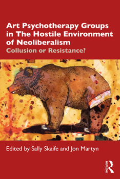 Paperback Art Psychotherapy Groups in the Hostile Environment of Neoliberalism: Collusion or Resistance? Book