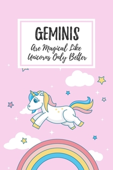 Paperback Geminis Are Magical Like Unicorns Only Better: 6x9" Lined Notebook/Journal Funny Birthday Star Sign Astrology Zodiac Gift Idea For Those Born in May, Book