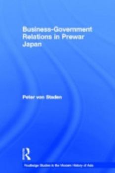Business-Government Relations in Prewar Japan - Book  of the Routledge Studies in the Modern History of Asia
