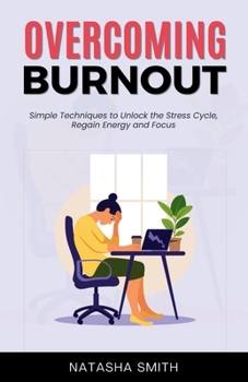 Paperback Overcoming Burnout: Simple Techniques to Unlock the Stress Cycle, Regain Energy and Focus Book