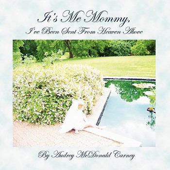 Paperback It's Me Mommy, I've Been Sent From Heaven Above Book