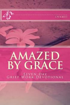 Paperback Amazed By Grace: Seven Day Grief Work Devotional Book