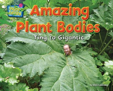 Amazing Plant Bodies: Tiny to Gigantic - Book  of the Plant-ology