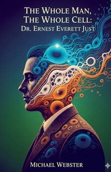 Paperback The Whole Man, The Whole Cell: Dr. Ernest Everett Just Book