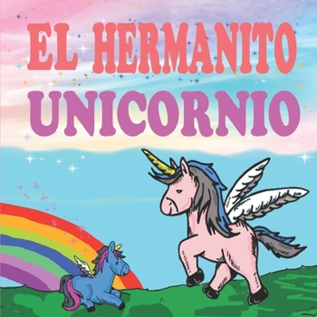 Paperback El Hermanito Unicornio: Un Libro Mágico de Unicornios para Niñas [Spanish] Book