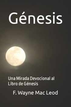 Paperback Génesis: Una Mirada Devocional al Libro de Génesis [Spanish] Book