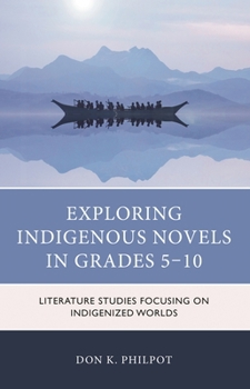 Exploring Indigenous Novels in Grades 5-10: Literature Studies Focusing on Indigenized Worlds