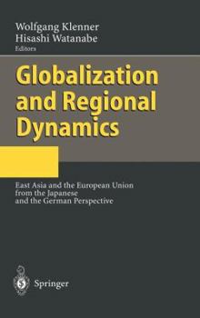 Hardcover Globalization and Regional Dynamics: East Asia and the European Union from the Japanese and the German Perspective Book