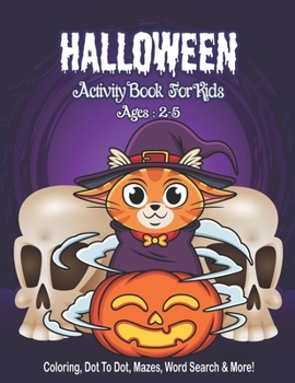 Halloween Activity Book for Kids Ages 2-5: A Halloween Activity Books for Kids, Boys, Girls with Horror Characters Coloring Pages, Dot To Dot, Word Search, Mazes and so much more, Baby Halloween Books