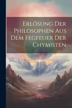 Paperback Erlösung Der Philosophen Aus Dem Fegfeuer Der Chymisten [German] Book