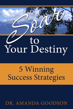 Paperback Soar to Your Destiny: Winning Success Strategies Book