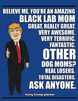 Paperback Funny Trump Planner: Funny I Love My Black Lab Planner for Trump Supporters (Conservative Trump Gift for Labrador Retriever Mom) Book