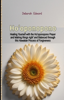 Paperback Ho'oponopono: Healing Yourself with the Ho'oponopono Prayer and Making things right' and Balanced through this Hawaiian Process of F Book