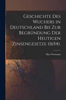 Paperback Geschichte des Wuchers in Deutschland bis zur Begründung der heutigen Zinsengesetze (1654). [German] Book