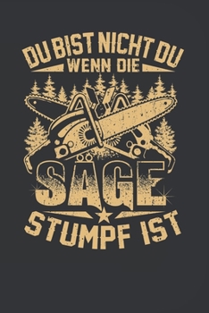 Du Bist Nicht Du Wenn Die Säge Stumpf Ist - Wochenkalender 2020: 120 Seiten Wochenkalender Kalender 2020 Für Holzfäller, Waldarbeiter, Förster Und ... - Geschenk Motorsäge Holz (German Edition)