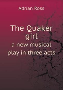 Paperback The Quaker girl a new musical play in three acts Book