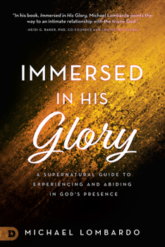 Paperback Immersed in His Glory: A Supernatural Guide to Experiencing and Abiding in God's Presence Book