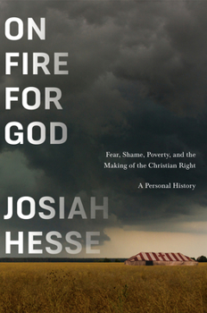 Hardcover On Fire for God: Fear, Shame, Poverty, and the Making of the Christian Right - A Personal History Book