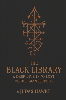 Paperback The Black Library: A Deep Dive into Lost Occult Manuscripts Book