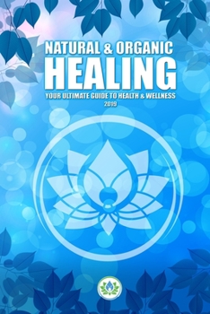 Paperback Natural & Organic Healing: Your Ultimate Guide to Health & Wellness Book