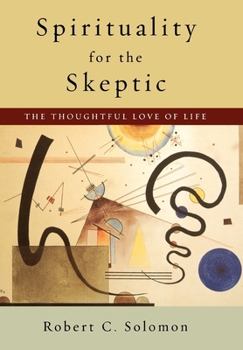 Hardcover Spirituality for the Skeptic: The Thoughtful Love of Life Book