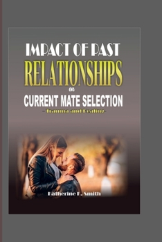 Paperback Impact of Past Relationships on Current Mate Selection: trauma & healing Book